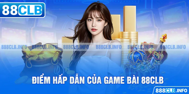 Điểm hấp dẫn của game bài 88clb