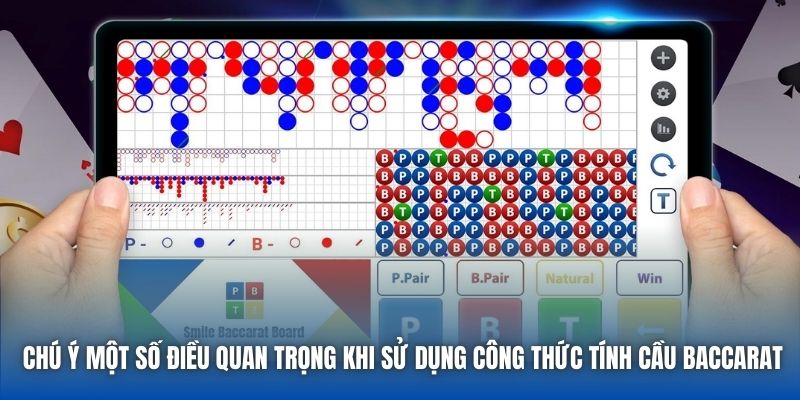 Chú ý một số điều quan trọng khi sử dụng công thức tính cầu Baccarat