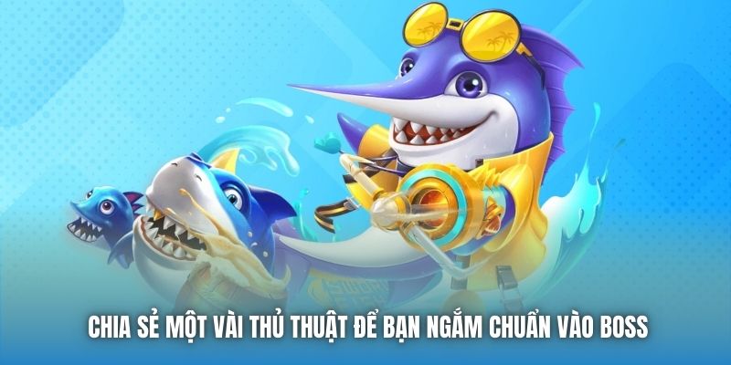 Chia sẻ một vài thủ thuật để bạn ngắm chuẩn vào Boss