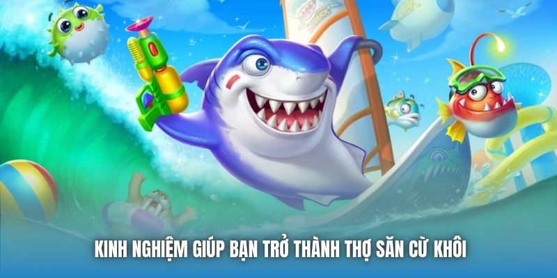 Kinh nghiệm giúp bạn trở thành thợ săn cừ khôi