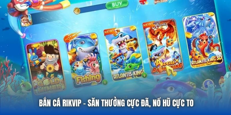 Bắn Cá Rikvip - Săn Thưởng Cực Đã, Nổ Hũ Cực To