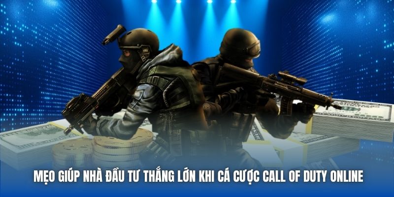 Mẹo giúp nhà đầu tư thắng lớn khi cá cược Call of Duty online
