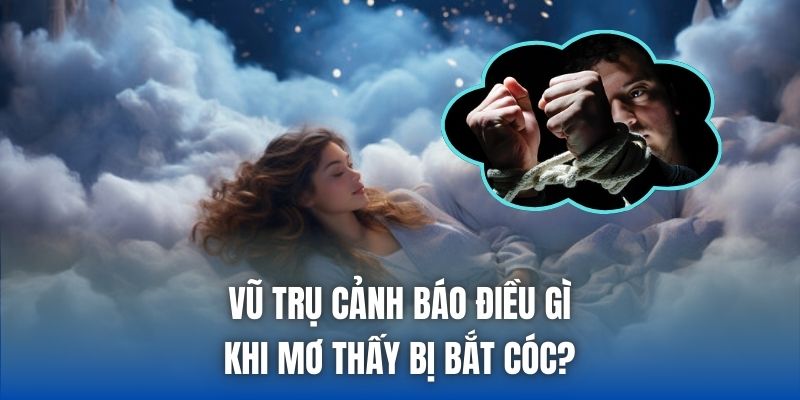 Vũ trụ cảnh báo điều gì khi mơ thấy bị bắt cóc?