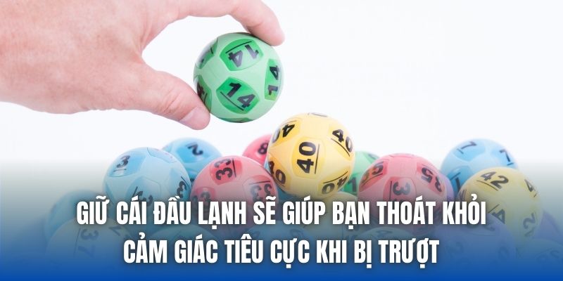 Giữ cái đầu lạnh sẽ giúp bạn thoát khỏi cảm giác tiêu cực khi bị trượt